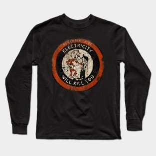 REMEMBER KIDS ELECTRICITY WILL KILL YOU # VINTAGE ART Long Sleeve T-Shirt